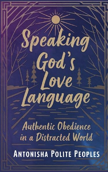 Speaking Gods Love Language: Authentic Obedience In A Distracted World