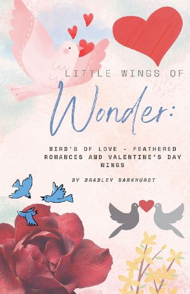 Little Wings of Wonder: Birds of Love - Feathered Romances and Valentines Day Wings