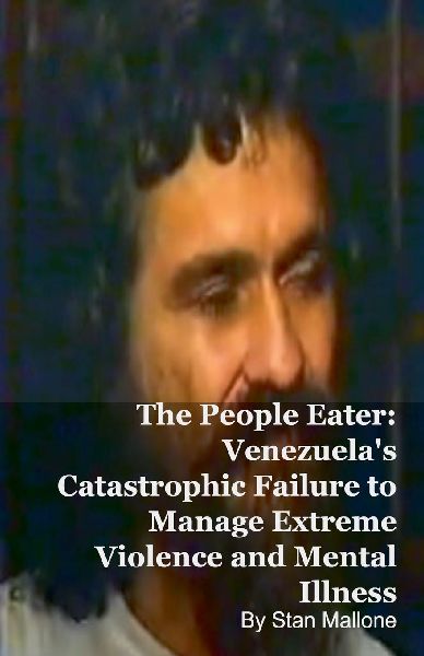 The People Eater: Venezuelas Catastrophic Failure to Manage Extreme Violence and Mental Illness