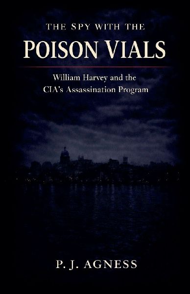 The Spy With the Poison Vials: William Harvey and the CIAs Assassination Program