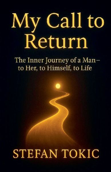 My Call to Return -The Inner Journey of a Man-to Her, to Himself, to Life