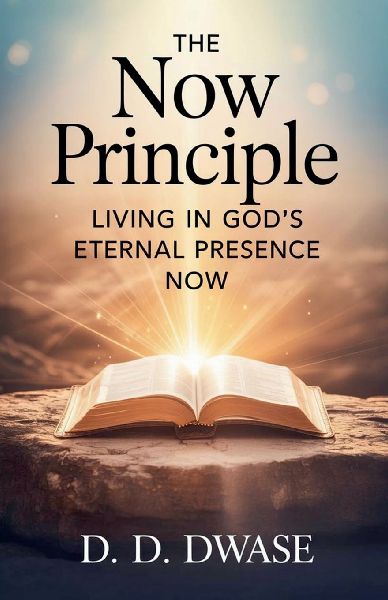 The Now Principle: Living In Gods Eternal Presence Now