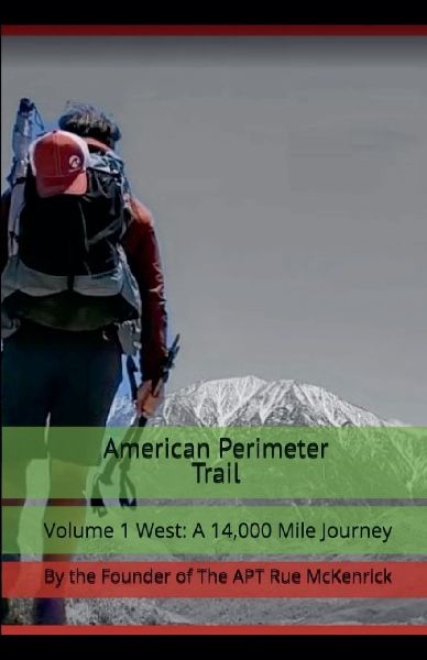 American Perimeter Trail  Volume 1 West: A 14,000 Mile Journey