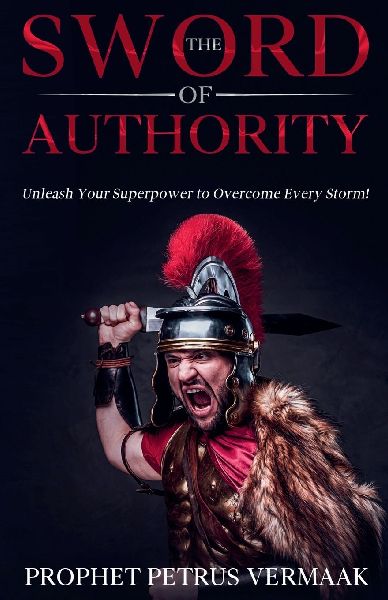 The Sword Of Authority: Unleash Your Superpower To Overcome Every Storm