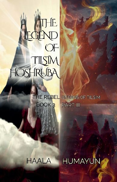 The Legend of Tilsim Hoshruba: Book 3 - The Rebel Queens of Tilsim