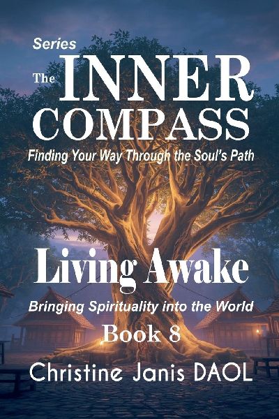 The Inner Compass: Finding Your Way Through the Souls Path Book VIII: Living Awake