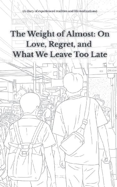 The Weight of Almost On Love, Regret, and What We Leave Too Late