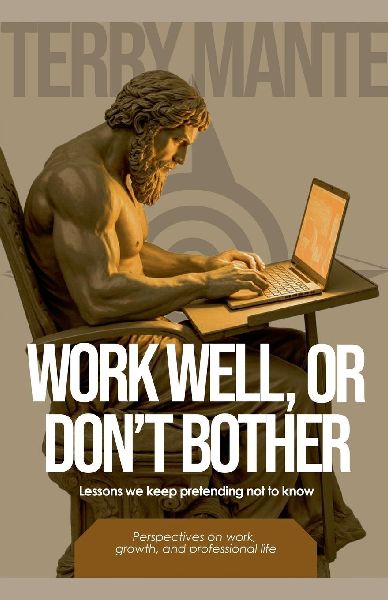 Work Well, Or Dont Bother
