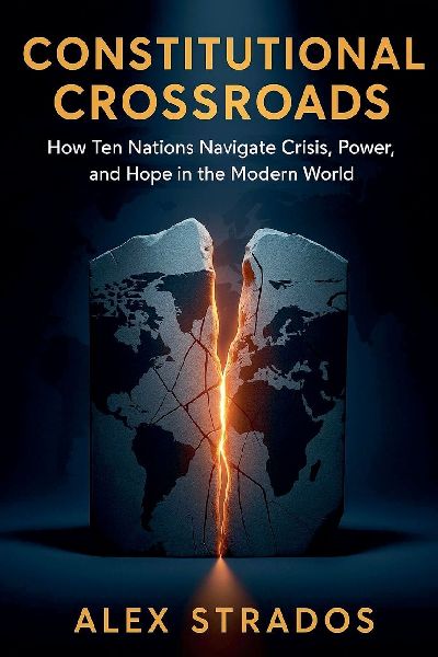 Constitutional Crossroads: How Ten Nations Navigate Crisis, Power, and Hope in the Modern World