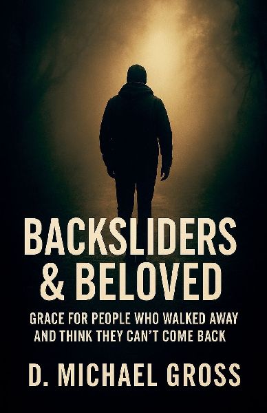 Backsliders & Beloved: Grace for People Who Walked Away and Think They Cant Come Back