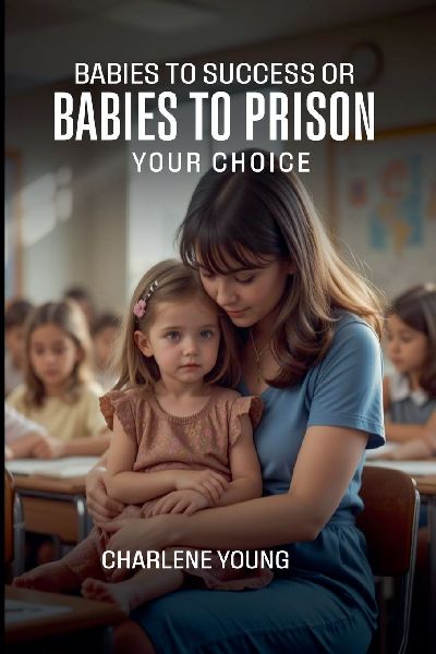 Babies to Success or Babies to Prison YOUR CHOICE