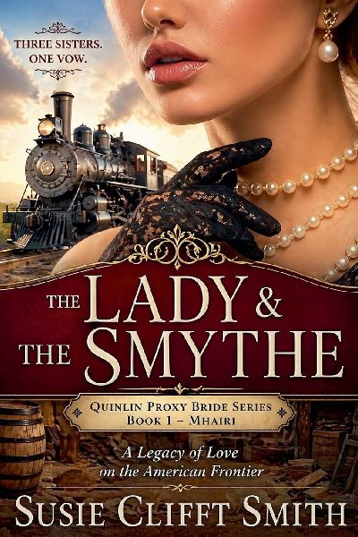 The Lady & the Smythe: Three Sisters. One Vow. A Legacy of Love on the American Frontier