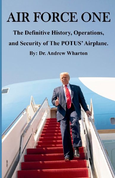 Air Force One: The Definitive History, Operations, and Security of The POTUS Airplane