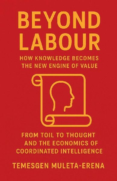 Beyond Labour: How  Knowledge Becomes the New  Engine of Value