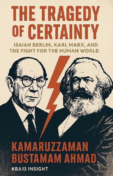 The Tragedy of Certainty: Isaiah Berlin, Karl Marx, and the Fight for the Human World