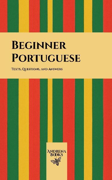 Beginner Portuguese: Texts, Questions, and Answers
