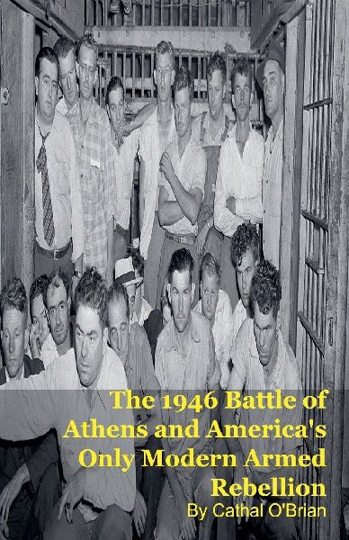 The 1946 Battle of Athens and Americas Only Modern Armed Rebellion