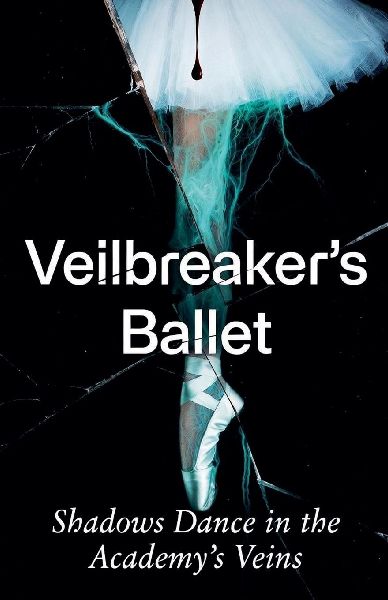 Veilbreakers Ballet: Shadows Dance in the Academys Veins