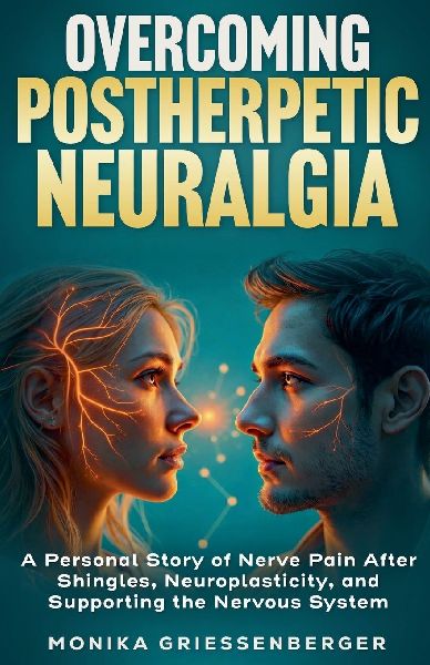 Overcoming Postherpetic Neuralgia. A Personal Story of Nerve Pain After Shingles, Neuroplasticity, and Supporting the Nervous System