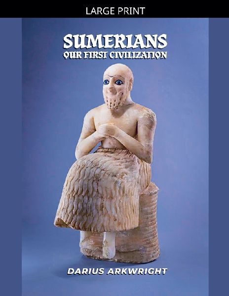 Sumerians, Our First Civilization