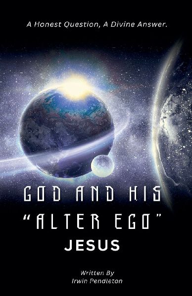 God and His Alter Ego Jesus: A Human Question, A Divine Answer