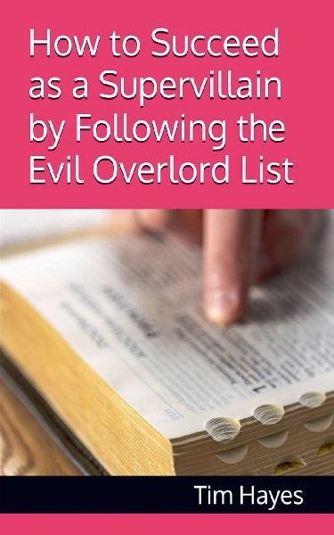 How to Succeed as a Supervillain by Following the Evil Overlord List