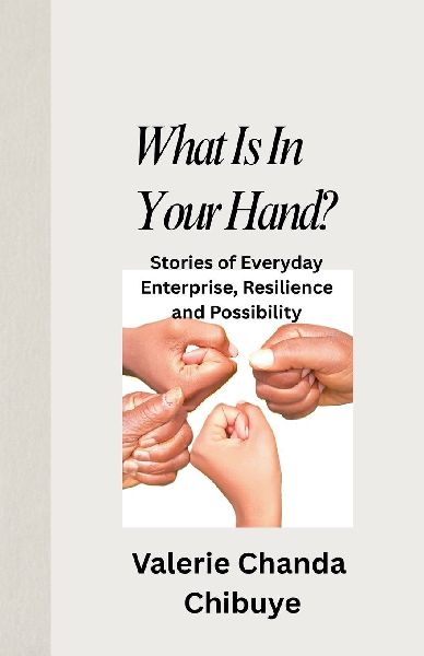 What Is In Your Hand? Stories of Everyday Enterprise, Resilience and Possibility