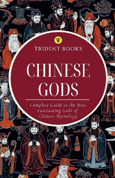 Chinese Gods: Complete Guide to the Most Fascinating Gods of Chinese Mythology