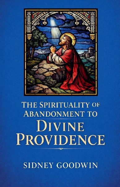 The Spirituality of Abandonment to Divine Providence