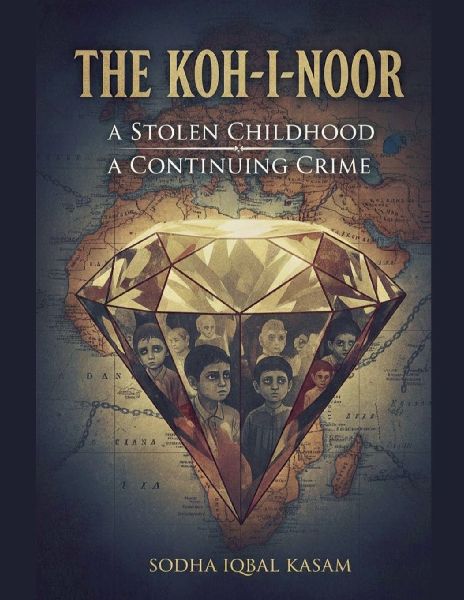 The Koh-i-Noor A Stolen Childhood A Continuing Crime