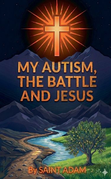My Autism, the Battle and Jesus