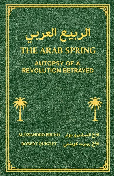 The Arab Spring Autopsy Of A Revolution Betrayed