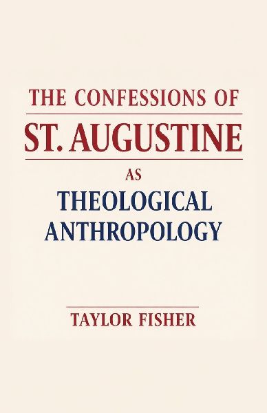 The Confessions of St. Augustine as Theological Anthropology