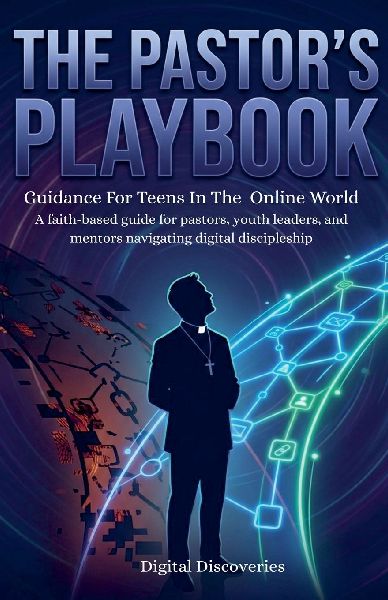 The Pastors Playbook: Christian Guidance For Teens InThe Online Worl