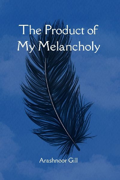 The Product of My Melancholy