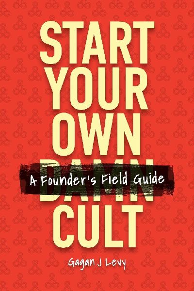 Start Your Own Damn Cult: A Founder's Field Guide
