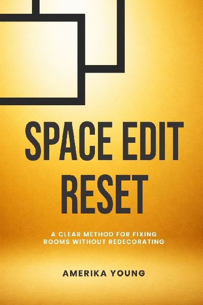 Space Edit Reset: A Clear Method For Fixing Rooms Without Redecorating