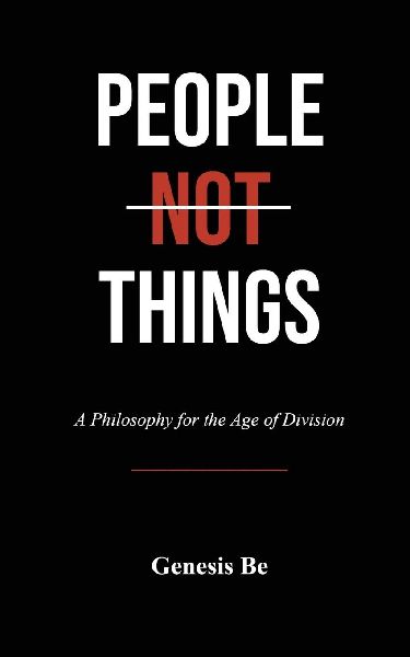 People Not Things: A Philosophy for the Age of Division