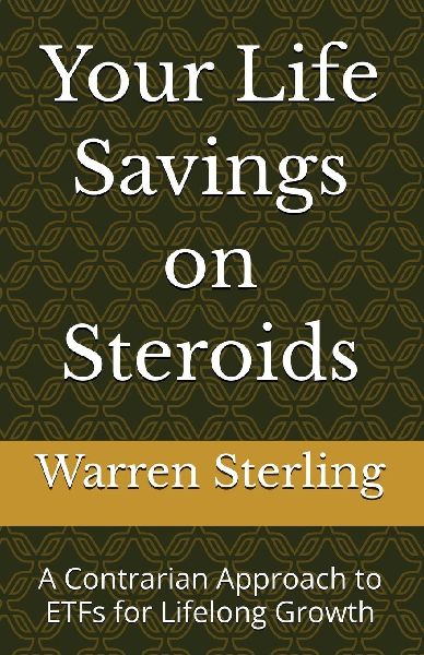 Your Life Savings on Steroids: A Contrarian Approach to ETFs for Lifelong Growth