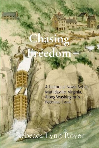 Chasing Freedom: A Historical Fiction Novel Set in Matildaville, Virginia, Along Washington's Potomac Canal, 1801-1807