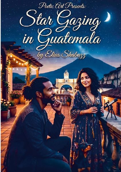 Poetic Art Presents: Star Gazing In Guatemala by Elias Shabazz