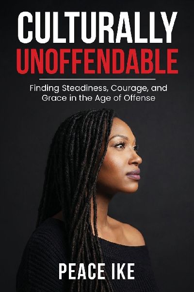 Culturally Unoffendable: Finding Steadiness, Courage, and Grace in the Age of Offense