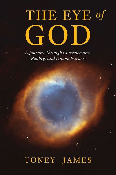 THE EYE OF GOD: A Journey Through Consciousness, Reality, and Divine Purpose