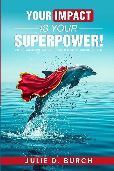 Your Impact is Your Superpower!: (No Spandex Suit Required.)