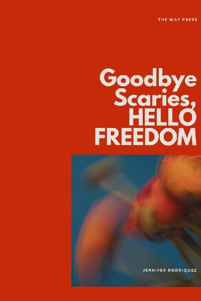 Goodbye Scaries, HELLO FREEDOM: A handy helper in times of negative thoughts, anxious symptoms, fear, and other weird, tough moments in life.