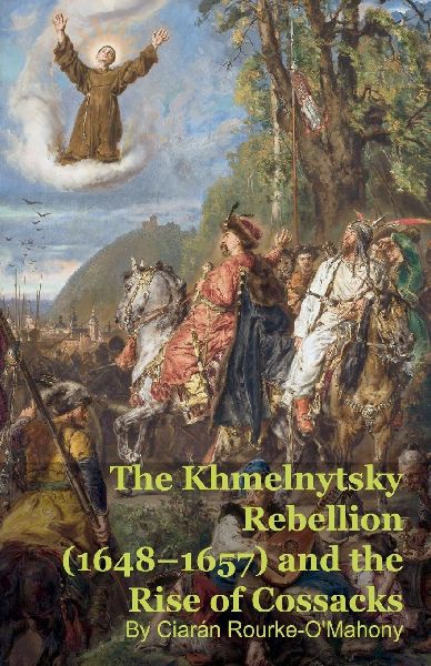 The Khmelnytsky Rebellion (1648-1657) and the Rise of Cossacks