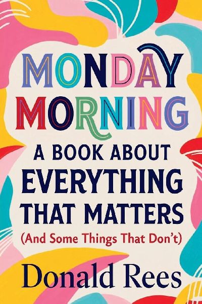 Monday Morning: A Book About Everything That Matters (And Some Things That Dont)