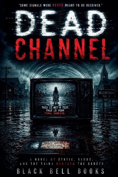 Dead Channel: A Novel of Static, Blood, and the Thing Beneath the Screen