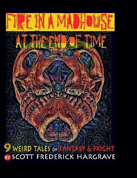 Fire in a Madhouse at the End of Time