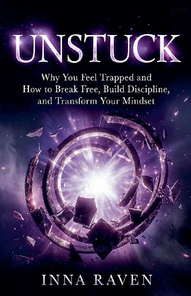 Unstuck: Why You Feel Trapped and How to Break Free, Build Discipline, and Transform Your Mindset